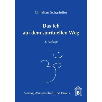Das Ich auf dem spirituellen Weg., Taschenbuch von Christian Scharfetter, Verlag Wissenschaft & Praxis, 978-3-89673-442-6