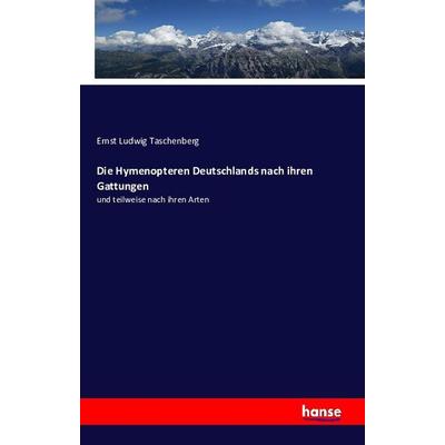 Die Hymenopteren Deutschlands nach ihren Gattungen, Taschenbuch von Ernst Ludwig Taschenberg, Hansebooks, 978-3-7411-2849-3