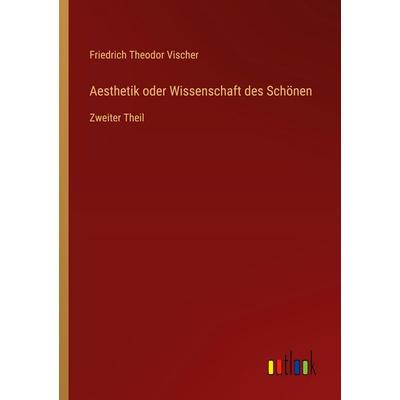 Aesthetik oder Wissenschaft des Schönen, Taschenbuch von Friedrich Theodor Vischer, Outlook, 978-3-368-56109-3