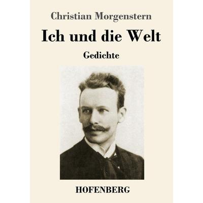 Ich und die Welt, Taschenbuch von Christian Morgenstern, Hofenberg, 978-3-7437-3730-3