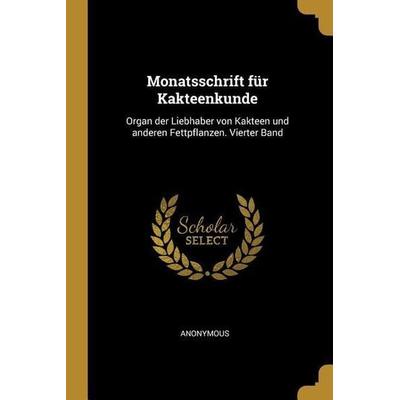 Monatsschrift Für Kakteenkunde: Organ Der Liebhaber Von Kakteen Und Anderen Fettpflanzen. Vierter Band, Taschenbuch von Anonymous, Creative Media