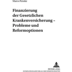 Finanzierung der Gesetzlichen Krankenversicherung - Probleme und Reformoptionen, Fachbücher von Marco Penske