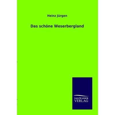 Das schöne Weserbergland, Taschenbuch von Heinz Jürgen, Salzwasser, 978-3-86444-859-1