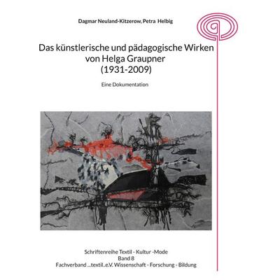 Das künstlerische und pädagogische Wirken von Helga Graupner (1931-2009), Taschenbuch von Dagmar Neuland-Kitzerow,Petra Helbig, BoD – Books on Demand,