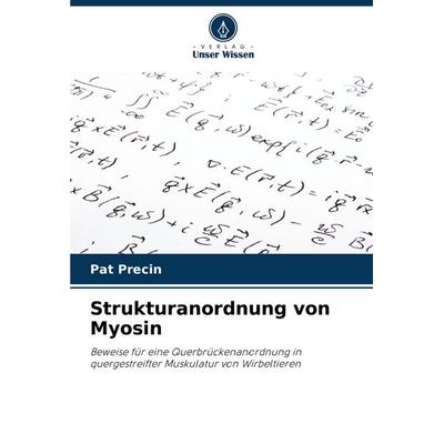Strukturanordnung von Myosin, Taschenbuch von Pat Precin, Verlag Unser Wissen, 978-620-8-58894-6