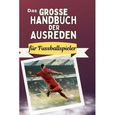 Das große Handbuch der Ausreden für Fussballspieler, Gebundene Ausgabe von Alexander Hartmann, BoD - Books on Demand, 978-3-7591-5015-8