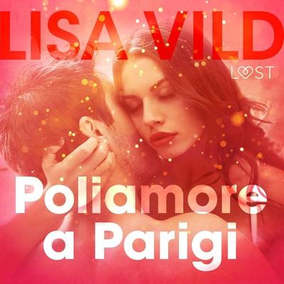 Poliamore a Parigi - Breve racconto erotico - Lisa Vild, Audio, 9788726415957