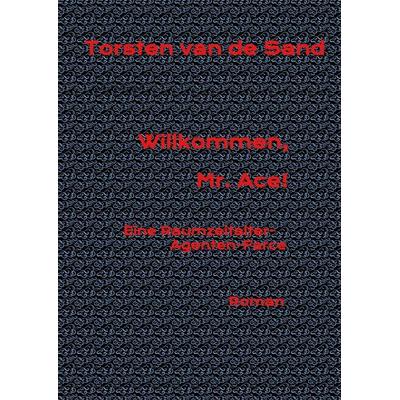 Willkommen, Mr. Ace!, Gebundene Ausgabe von Torsten van de Sand, Tredition, 978-3-347-65457-0