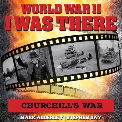 I Was There: Churchill's War - Stephen Day, Audio, 9781789326529