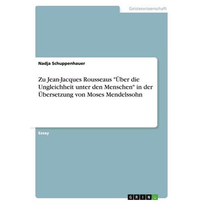Zu Jean-Jacques Rousseaus 'Über die Ungleichheit unter den Menschen' in der Übersetzung von Moses Mendelssohn, Taschenbuch von Nadja Schuppenhauer,