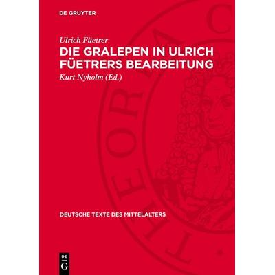 Die Gralepen in Ulrich Füetrers Bearbeitung, Gebundene Ausgabe von Ulrich Füetrer, De Gruyter, 978-3-11-270246-8