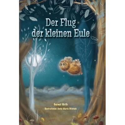 Der Flug der kleinen Eule, Gebundene Ausgabe von Gernot Hirth, Tredition, 978-3-7469-0739-0