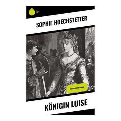 Königin Luise, Taschenbuch von Sophie Hoechstetter, Sharp Ink, 978-80-283-7758-8