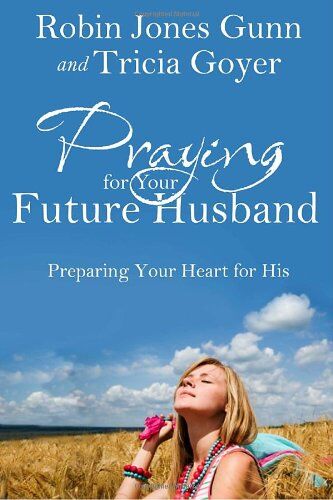 Gunn, Robin Jones - Praying for Your Future Husband: Preparing Your Heart for His - Preis vom 04.10.2026 03:51:26 h