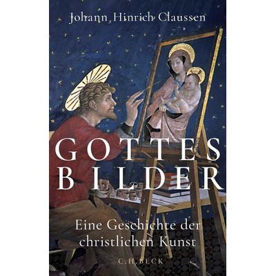 Gottes Bilder, Gebundene Ausgabe von Johann Hinrich Claussen, C.H. Beck, 978-3-406-82216-2