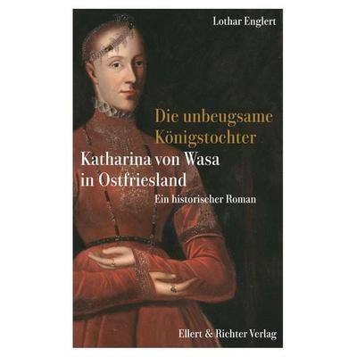 Die unbeugsame Königstochter, Taschenbuch von Lothar Englert, Ellert & Richter Verlag, 978-3-8319-0904-9