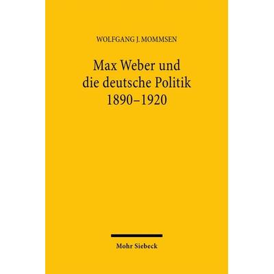 Max Weber und die deutsche Politik 1890-1920, Taschenbuch von Wolfgang J. Mommsen, Mohr Siebeck, 978-3-16-148480-3