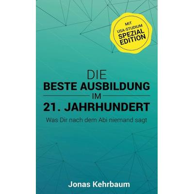 Die beste Ausbildung im 21. Jahrhundert, Gebundene Ausgabe von Jonas Kehrbaum, Tredition, 978-3-7469-8982-2