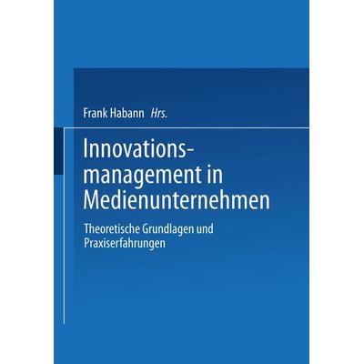 Innovationsmanagement in Medienunternehmen, Taschenbuch von Frank Habann, Betriebswirtschaftlicher Verlag Gabler, 978-3-409-12367-9