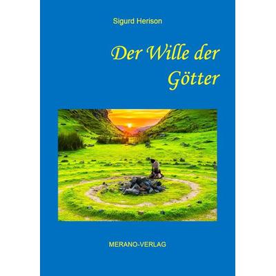 Der Wille der Götter, Taschenbuch von Sigurd Herison, Merano-Verlag, 978-3-944700-61-8