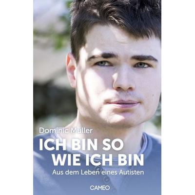 Ich bin so wie ich bin, Taschenbuch von Dominic Müller, Cameo Verlag, 978-3-906287-37-9