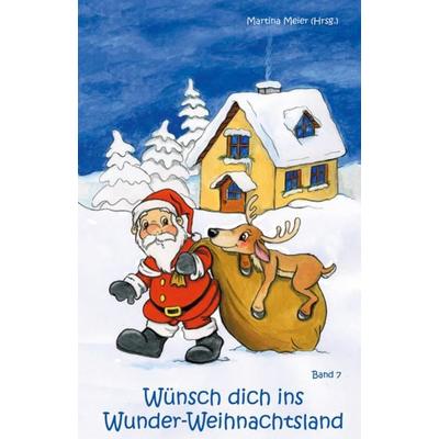 Wünsch dich ins Wunder-Weihnachtsland Band 7, Taschenbuch von , Papierfresserchens MTM-Verlag - Herzsprung-Verlag, 978-3-86196-407-0
