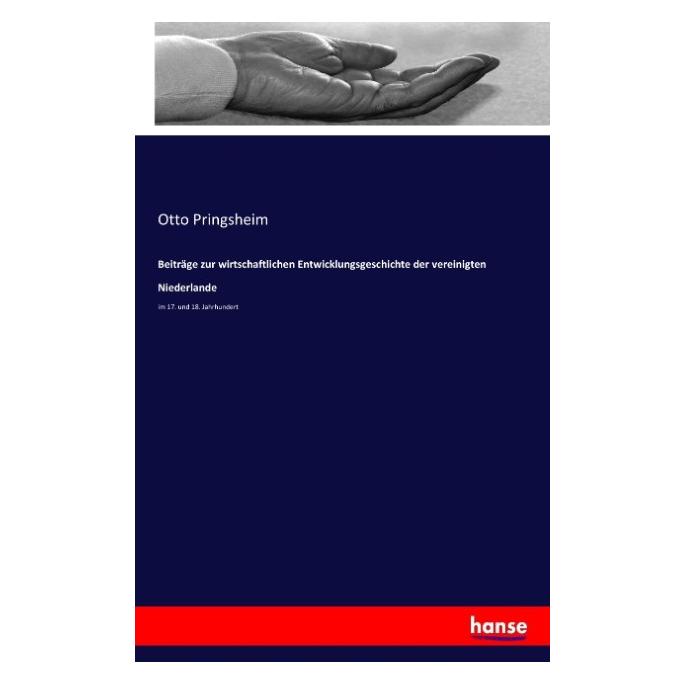 Hansebooks Beiträge zur wirtschaftlichen Entwicklungsgeschichte der vereinigten Niederlande (Deutsch, Softcover, Otto Pringsheim) (55813079)