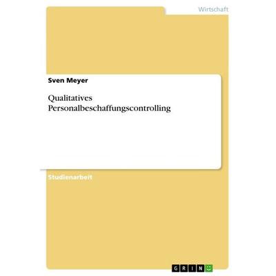 Qualitatives Personalbeschaffungscontrolling, Taschenbuch von Sven Meyer, GRIN, 978-3-656-63069-2