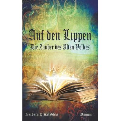 Auf den Lippen, Taschenbuch von Barbara E. Ketabtchi, BoD – Books on Demand, 978-3-7481-4921-7
