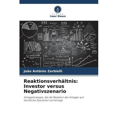 Reaktionsverhältnis: Investor versus Negativszenario, Taschenbuch von João Antônio Zerbielli, Verlag Unser Wissen, 978-620-6-01172-9