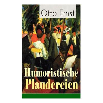 Humoristische Plaudereien, Taschenbuch von Otto Ernst, E-artnow, 978-80-273-1884-1