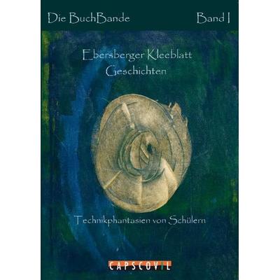 Ebersberger Kleeblatt Geschichten, Taschenbuch von Die BuchBande, Capscovil Verlag, 978-3-942358-04-0