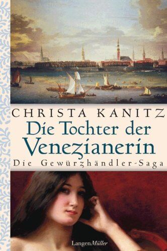 Christa Kanitz - Die Tochter der Venezianerin: Die Gewürzhändler-Saga - Preis vom 11.10.2026 03:10:56 h