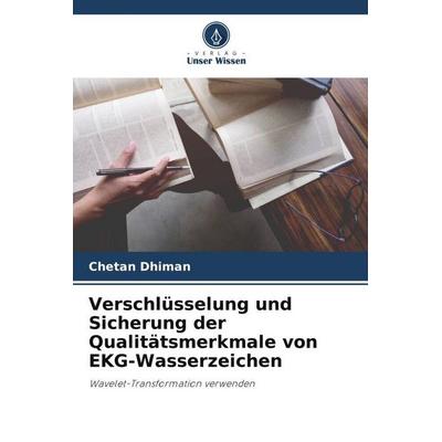 Verschlüsselung und Sicherung der Qualitätsmerkmale von EKG-Wasserzeichen, Taschenbuch von Chetan Dhiman, Verlag Unser Wissen, 978-620-5-12343-0