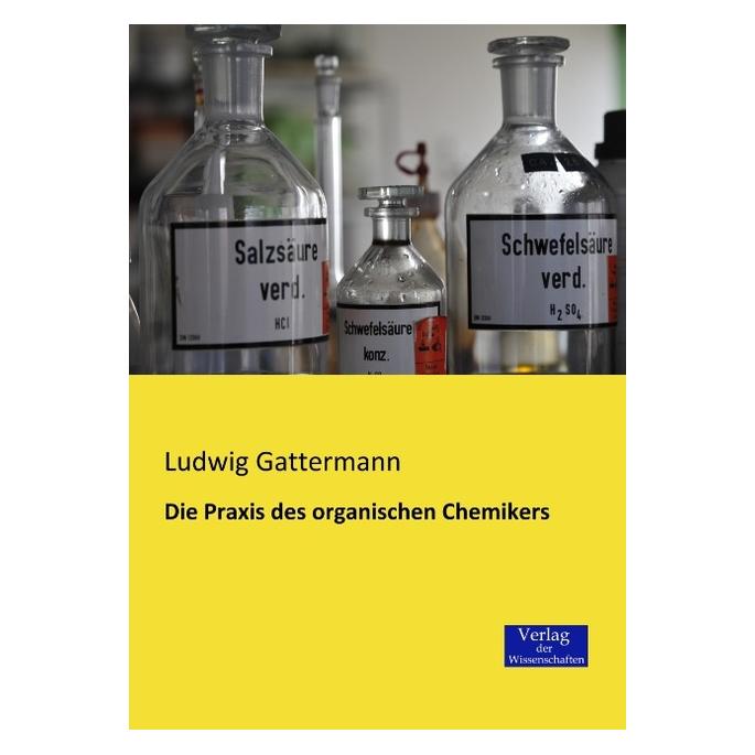 Verlag der Wissenschaften Die Praxis des organischen Chemikers (Deutsch, Softcover, Ludwig Gattermann) (55547922)