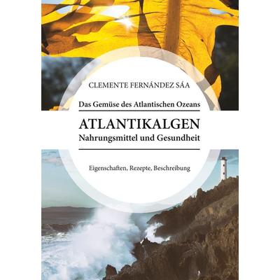 Das Gemüse des Atlantischen Ozeans, Taschenbuch von Clemente Fernández Sáa, BoD – Books on Demand, 978-3-7481-1290-7