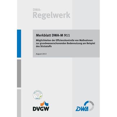 Merkblatt DWA-M 911 Möglichkeiten der Effizienzkontrolle von Maßnahmen zur grundwasserschonenden Bodennutzung am Beispiel des Stickstoffs, Taschenbuch