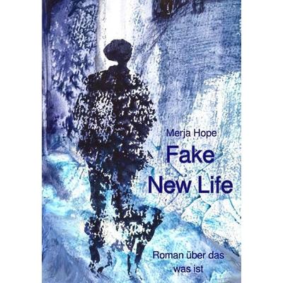 Fake New Life, Taschenbuch von Merja Hope, Epubli, 978-3-565-46775-4