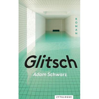Glitsch, Gebundene Ausgabe von Adam Schwarz, Zytglogge AG, 978-3-7296-5119-7