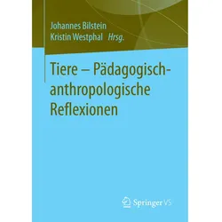 Tiere - Pädagogisch-anthropologische Reflexionen, Fachbücher von Kristin Westphal, Johannes Bilstein