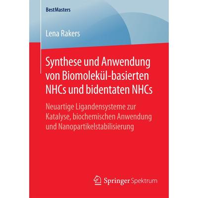 Synthese und Anwendung von Biomolekül-basierten NHCs und bidentaten NHCs, Taschenbuch von Lena Rakers, Springer Fachmedien Wiesbaden GmbH,