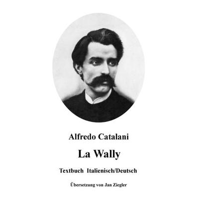 La Wally: Italienisch/Deutsch, Taschenbuch von Alfredo Catalani, Epubli, 978-3-7485-7194-0