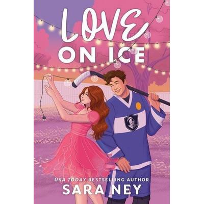 Love on Ice, Taschenbuch von Sara Ney, Random House LLC US