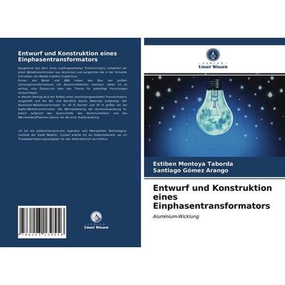 Entwurf und Konstruktion eines Einphasentransformators, Taschenbuch von Estiben Montoya Taborda,Santiago Gómez Arango, Verlag Unser Wissen,