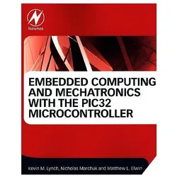Embedded Computing in C with the PIC32 Microcontroller, Fachbücher von Kevin Lynch, Nicholas Marchuk, Matthew Elwin