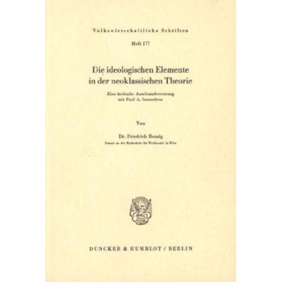 Die ideologischen Elemente in der neoklassischen Theorie., Taschenbuch von Friedrich Romig, Duncker & Humblot, 978-3-428-02581-7