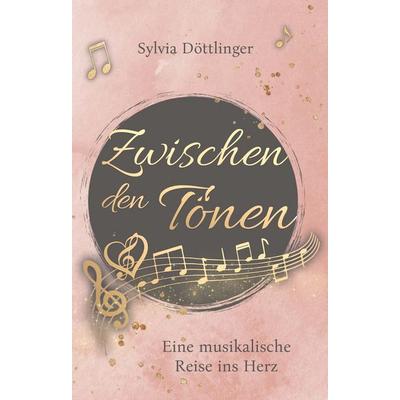 Zwischen den Tönen, Taschenbuch von Sylvia Döttlinger, Buchschmiede, 978-3-99181-238-8