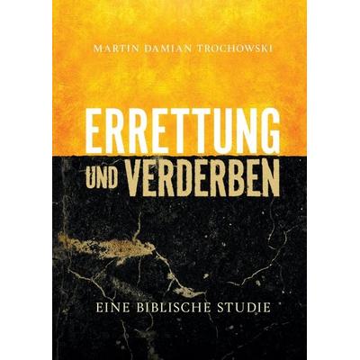 Errettung und Verderben, Gebundene Ausgabe von Martin Damian Trochowski, Martin Damian Trochowski, 978-3-9826056-0-9