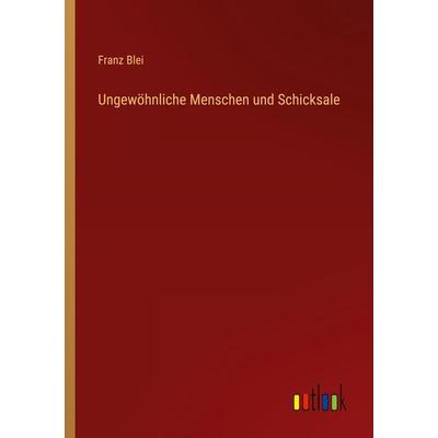 Ungewöhnliche Menschen und Schicksale, Taschenbuch von Franz Blei, Outlook, 978-3-368-61364-8