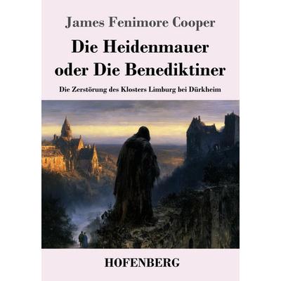 Die Heidenmauer oder Die Benediktiner, Taschenbuch von James Fenimore Cooper, Henricus - Edition Deutsche Klassik GmbH, Berlin, 978-3-7437-5701-1
